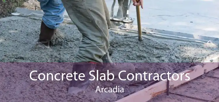 Concrete Slab Contractors Arcadia