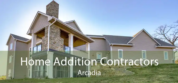 Home Addition Contractors Arcadia
